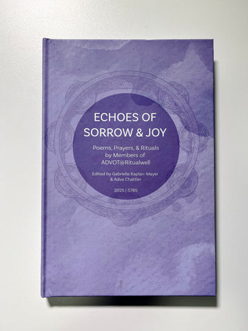 Echoes of Sorrow & Joy: Poems, Prayers, & Rituals by Members of ADVOT@Ritualwell (2025/5785)