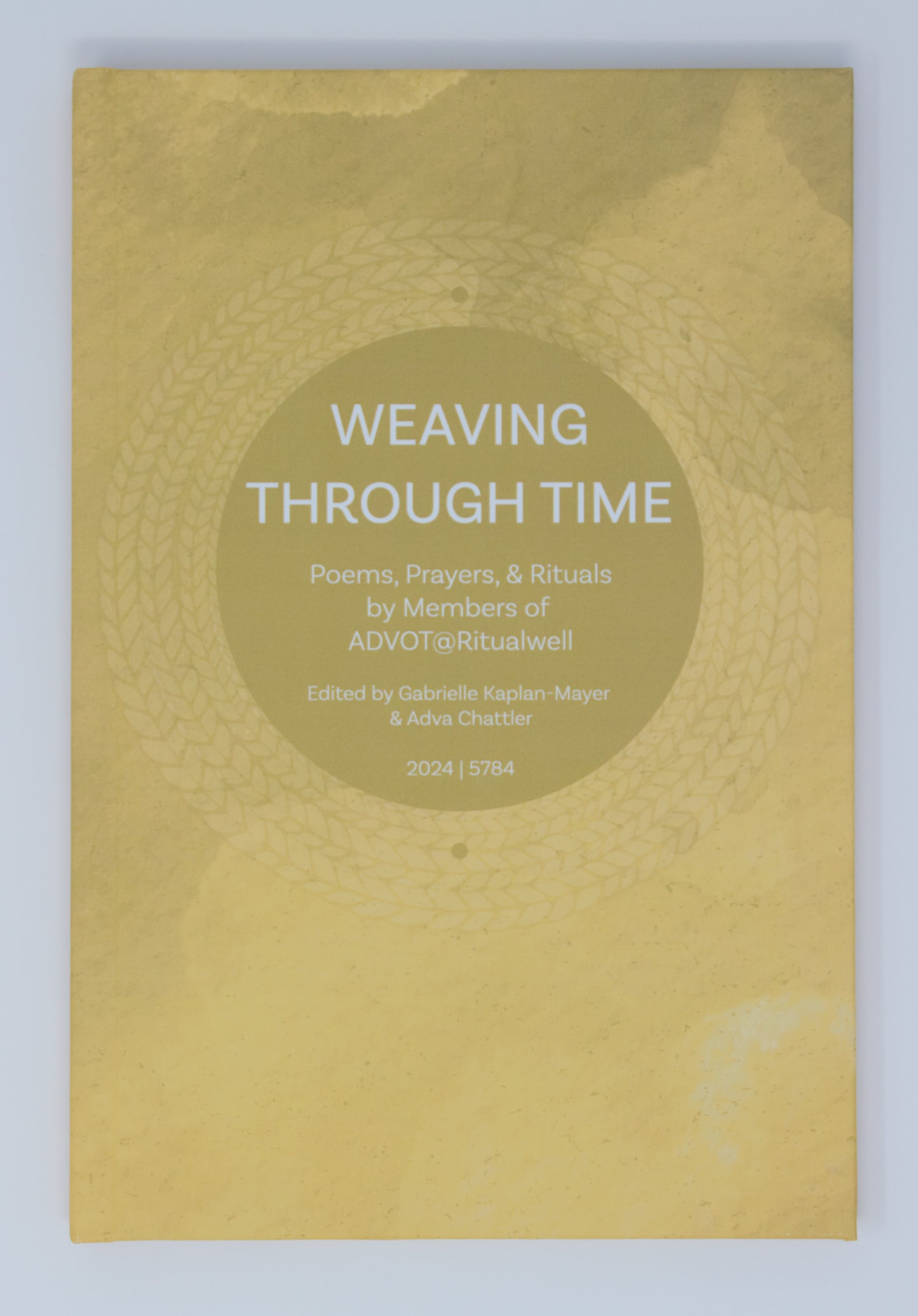 Weaving Through Time: Poems, Prayers, & Rituals by Members of ADVOT@Ritualwell (2024/5784)