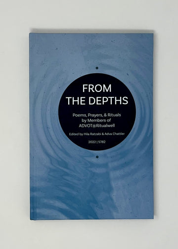 From the Depths: Poems, Prayers, & Rituals by Members of ADVOT@Ritualwell (2022/5782)